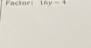 Factor! 16y=4