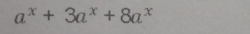 a^x+3a^x+8a^x