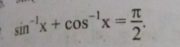 “ sin^(-1)x+cos^(-1)x= π /2 .