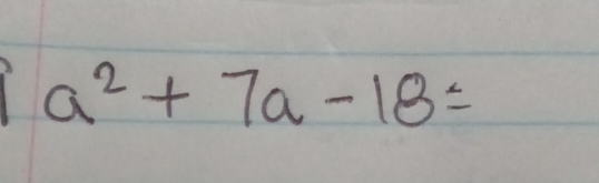 a^2+7a-18=