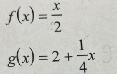 f(x)= x/2 
g(x)=2+ 1/4 x