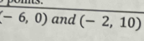 (-6,0) and (-2,10)