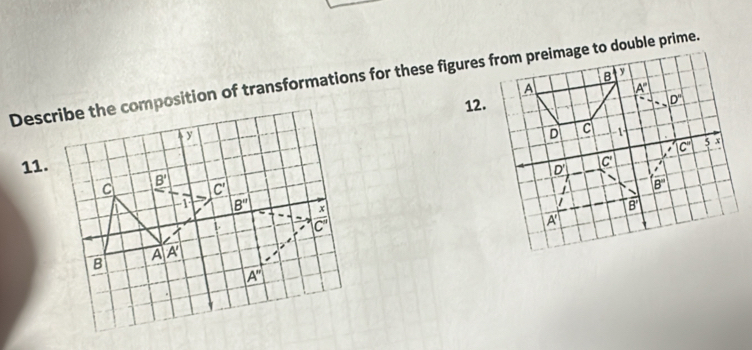 Describe the composition of transformations for these figures from preimage to double prime.
12.
11.