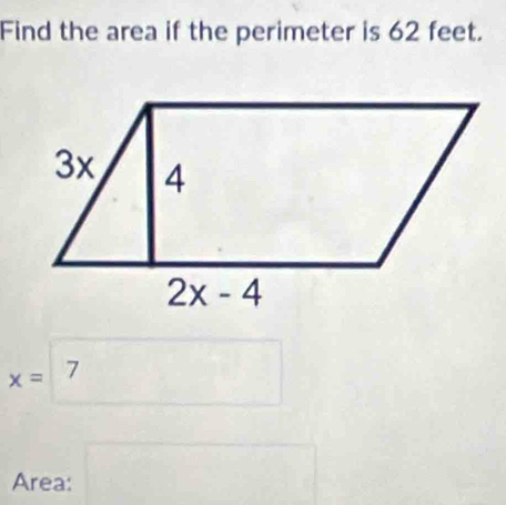 Find the area if the perimeter is 62 feet.
x=7
Area: