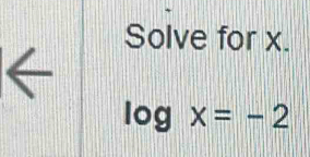 Solve for x.
log x=-2