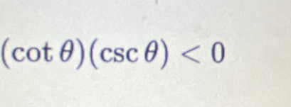 (cot θ )(csc θ )<0</tex>