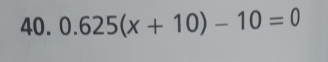 0.625(x+10)-10=0