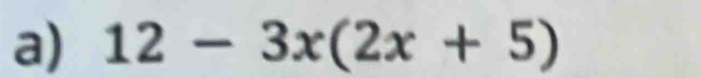 12-3x(2x+5)