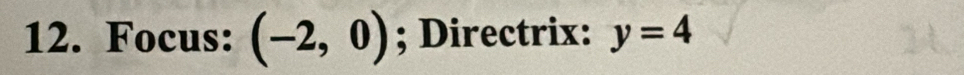 Focus: (-2,0); Directrix: y=4