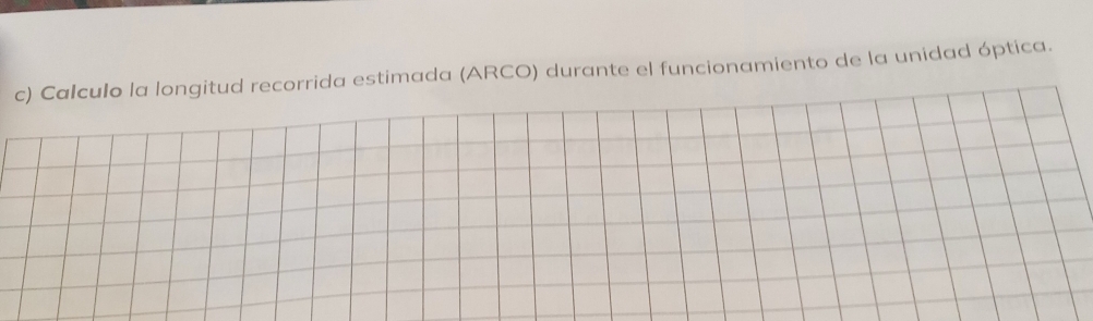 Calculo la longitud recorrida estimada (ARCO) durante el funcionamiento de la unidad óptica.