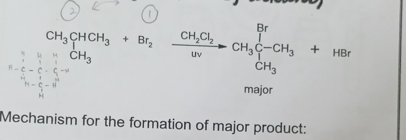 CH_3CHCH_3+Br_2xrightarrow ?frac CH_3Cl_3H_3CH_3uparrow -CH_3beginarrayl Br CH_3Cl_2 CH_3endarray.  +HBr 
□  
Mechanism for the formation of major product: