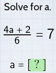 Solve for a.
a=[?]