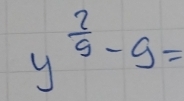 y^(frac 7)9-9=