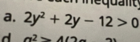 requanity
a. 2y^2+2y-12>0
d a^2>4