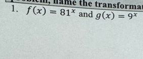 me the transformat
1. f(x)=81^x and g(x)=9^x