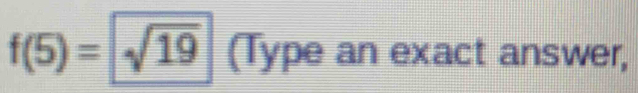 f(5)=sqrt(19) (Type an exact answer,