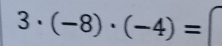 3· (-8)· (-4)=