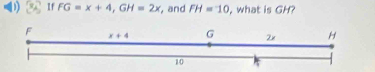 If FG=x+4,GH=2x ,and FH=10 , what is GH?