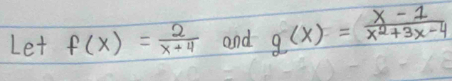 Let f(x)= 2/x+4  and g(x)= (x-1)/x^2+3x-4 