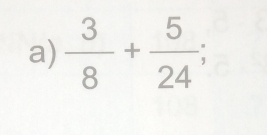  3/8 + 5/24 ;