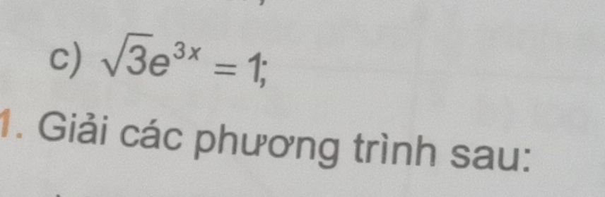 sqrt(3)e^(3x)=1; 
1. Giải các phương trình sau: