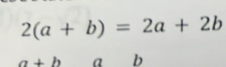 2(a+b)=2a+2b
a+b a b