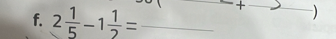 2 1/5 -1 1/2 = _ 
+ 
_