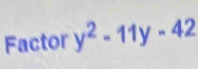 Factor y^2-11y-42