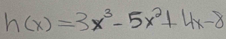 h(x)=3x^3-5x^2+4x-8