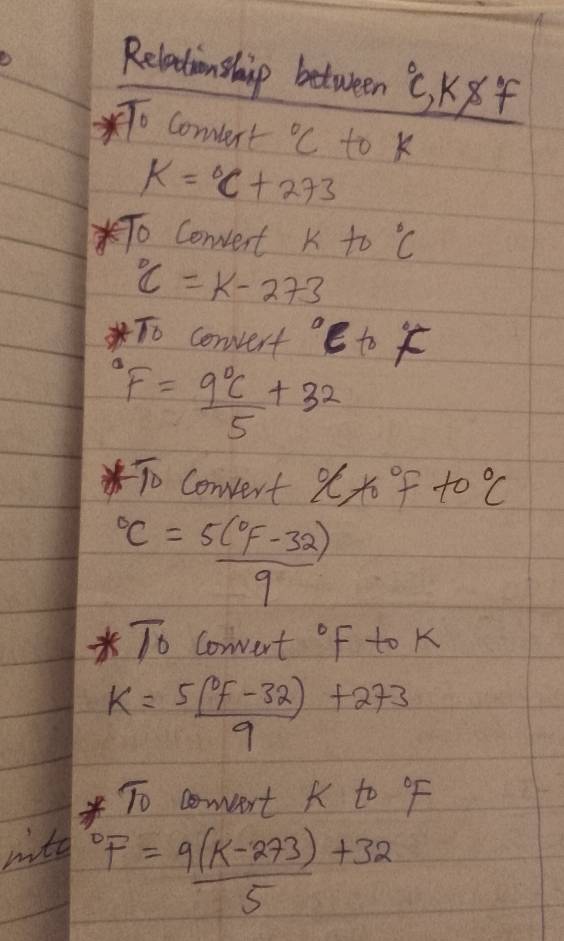 Relationship between°C K84 
To comert°C to k
K=^circ C+273
To Convent K to°C°C=k-273
To convert°C+^circ F°F= 9°C/5 +32
To Convert % fof f°C°C=frac 5(^circ F-32)9
T_0 Convent°F to K
k=frac 5(^circ F-32)9+273
To comert K to oF 
mite°F= (9(k-273))/5 +32