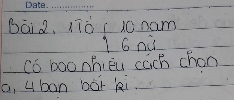 Bai 2; 110 beginarrayl 10nam 6nilendarray.
có baonhièu cach chon 
a, u ban bái ki.