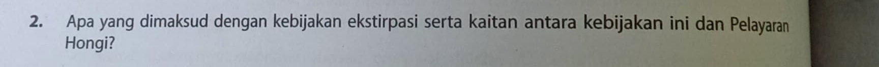 Apa yang dimaksud dengan kebijakan ekstirpasi serta kaitan antara kebijakan ini dan Pelayaran 
Hongi?