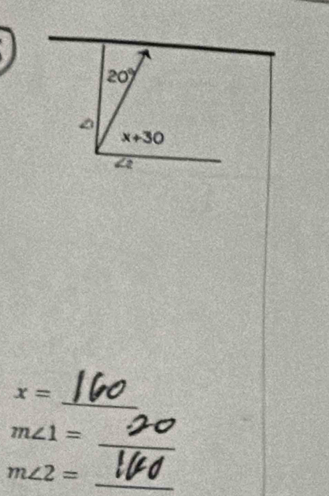 20°
x+30
∠ 2
_
x=
_
m∠ 1=
m∠ 2= _