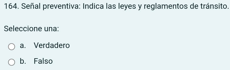 Señal preventiva: Indica las leyes y reglamentos de tránsito.
Seleccione una:
a. Verdadero
b. Falso