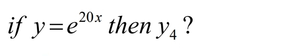 if y=e^(20x) then y_4 ?