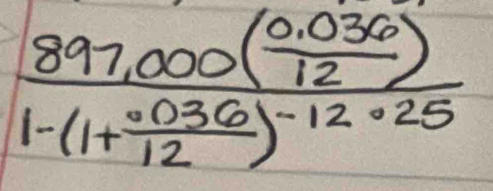 frac 897,000( (0.036)/12 )1-(1+ (0.036)/12 )^-12· 25