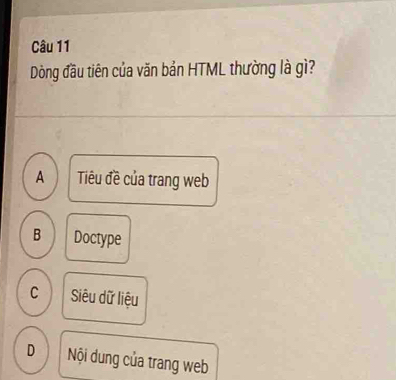 Dòng đầu tiên của văn bản HTML thường là gì?
A Tiêu đề của trang web
B Doctype
C Siêu dữ liệu
D Nội dung của trang web