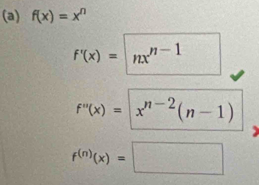 f(x)=x^n
f'(x)=|nx'^n-1
f''(x)=x^(n-2)(n-1)
f^((n))(x)=□