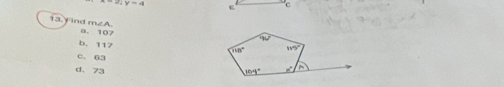 y=4
E C
13. Find m∠ A.
a、 107
b. 117
C. 63
d、73