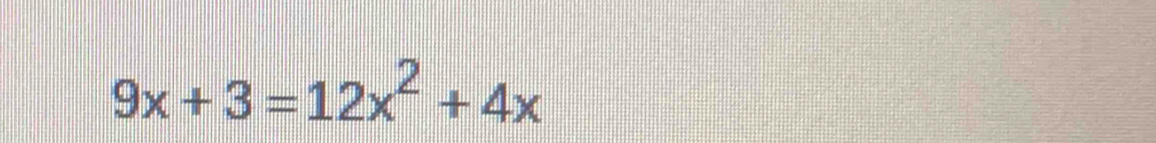 9x+3=12x^2+4x