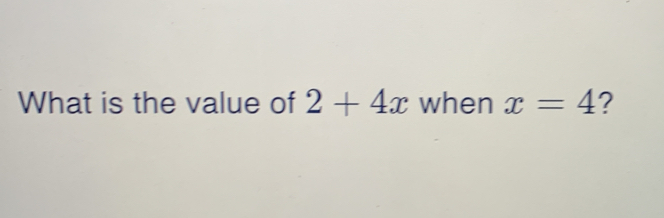 What is the value of 2+4x when x=4 ?