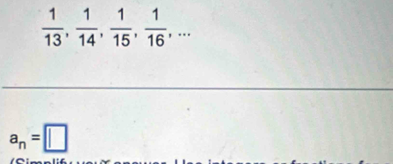  1/13 ,  1/14 ,  1/15 ,  1/16 ,...
a_n=□