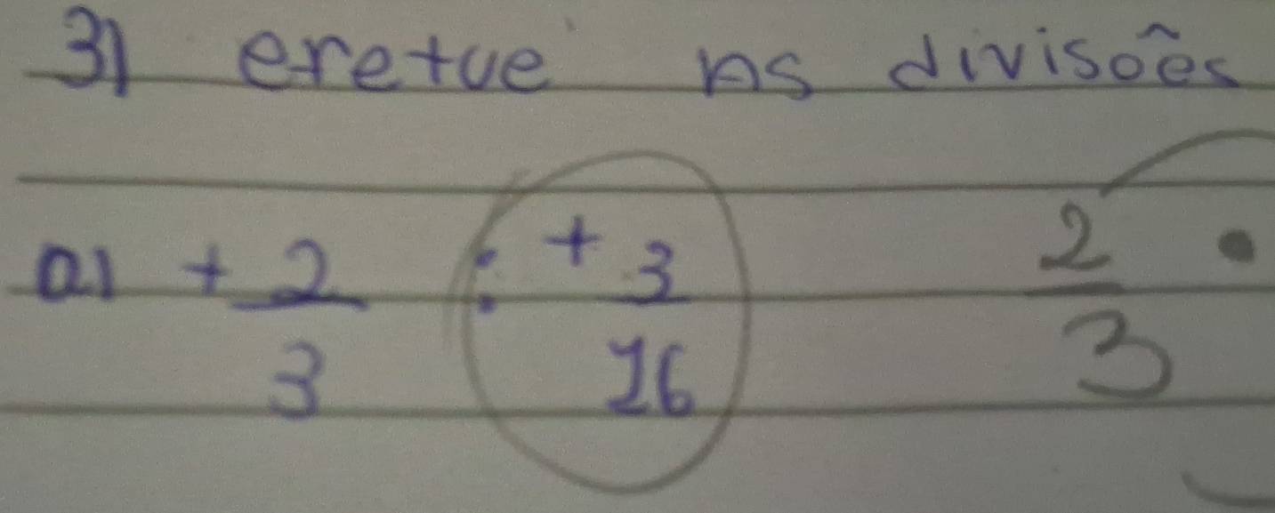 eretue ns divisoes 
a1 + 2/3 
6+ 3/16 
frac 23°