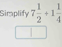 Simplify 7 1/2 / 1 1/4 