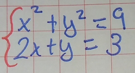 beginarrayl x^2+y^2=9 2x+y=3endarray.