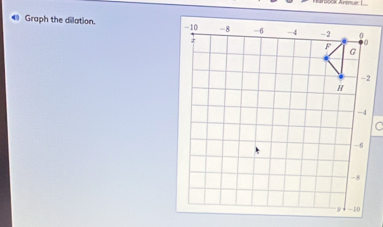 Yearbook Avenue: L 
Graph the dilation.