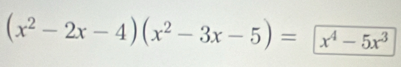 (x^2-2x-4)(x^2-3x-5)= x^4-5x^3