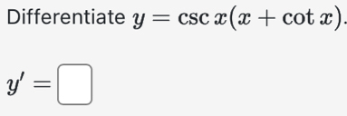 Differentiate y=csc x(x+cot x)
y'=□