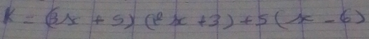 k=(3x+5)(t^2x+3)+5(x-6)