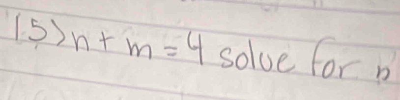 15>n+m=4 solve for